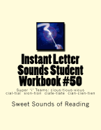 Instant Letter Sounds Student Workbook #50: Super 'i' Teams: Cious-Tious-Xious Cial-Tial Sion-Tion Ciate-Tiate Cian-Cien-Tien