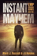 Instant Mayhem: A Post Apocalyptic Survival Thriller (EMP Crisis Series Book 3)
