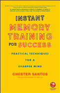 Instant Memory Training For Success: Practical Techniques for a Sharper Mind