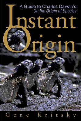 Instant Origin: A Guide to Charles Darwin's on the Origin of Species - Kritsky, Gene, Ph.D.