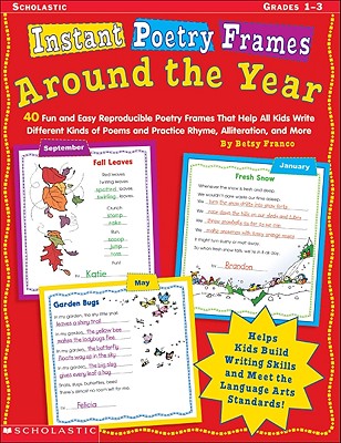 Instant Poetry Frames: Around the Year: 40 Fun and Easy Reproducible Poetry Frames That Help All Kids Write Different Kinds of Poems and Practice Rhyme, Alliteration, and More - Franco-Feeney, Betsy