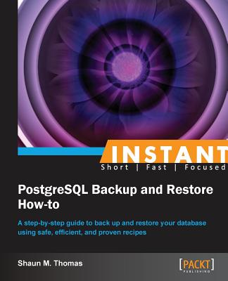 Instant PostgreSQL Backup and Restore How-to - Thomas, Shaun