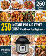 Instant Pot Air fryer Crisp Cookbook For Beginners: Crispy, Easy, Healthy, Fast & Fresh Recipes for Your Pressure Cooker And Air Fryer Crisp Pot (Recipe Book)