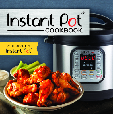 Instant Pot Cookbook: Authorized by Instant Pot - Publications International Ltd