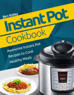 Instant Pot Cookbook: Awesome Instant Pot Recipes to Cook Healthy Meals