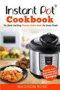 Instant Pot Cookbook: The Quick and Easy Pressure Cooker Guide for Smart People - Healthy, Easy, and Delicious Instant Pot Recipes