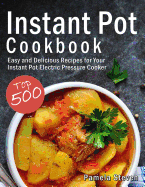 Instant Pot Cookbook: Top 500 Easy and Delicious Recipes for Your Instant Pot Electric Pressure Cooker