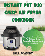 Instant Pot Duo Crisp Air Fryer Cookbook: Easy and Delicious Instant Pot Air Fryer Crisp Recipes for Beginners and advanced user