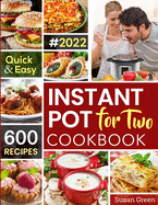 Instant Pot For Two Cookbook: 600 Quick & Easy Instant Pot Recipes