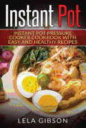 Instant Pot: Instant Pot Pressure Cooker Cookbook with Easy and Healthy Recipes