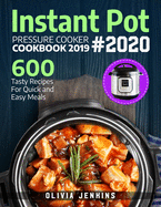 Instant Pot Pressure Cooker Cookbook 2019: 600 Tasty Recipes For Quick And Easy Meals