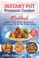 Instant Pot Pressure Cooker: Modern And Classic Recipes For The Instant Pot For The Whole Family