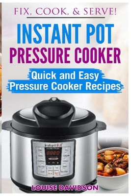 Instant Pot Pressure Cooker: Quick and Easy Pressure Cooker Recipes - Davidson, Louise