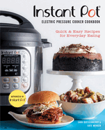Instant Pot(r) Electric Pressure Cooker Cookbook (an Authorized Instant Pot(r) Cookbook): Quick & Easy Recipes for Everyday Eating