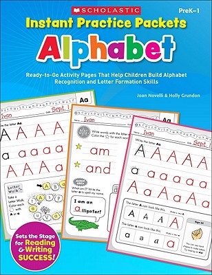 Instant Practice Packets: Alphabet, PreK-1: Ready-To-Go Activity Pages That Help Children Build Alphabet Recognition and Letter Formation Skills - Novelli, Joan, and Grundon, Holly