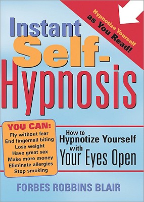 Instant Self-Hypnosis: How to Hypnotize Yourself with Your Eyes Open - Blair, Forbes