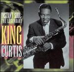 Instant Soul: The Legendary King Curtis - King Curtis