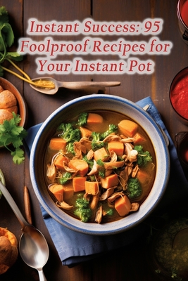 Instant Success: 95 Foolproof Recipes for Your Instant Pot - Bistro, Rustic Roam