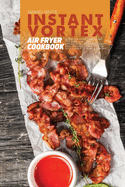 Instant Vortex Air Fryer Cookbook: Learn The Smart Way To Air Fry, Bake, And Grill Effortlessly with amazingly, delicious and quick Recipes You'll Want to Make Everyday