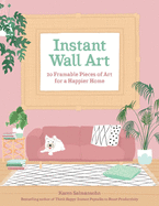 Instant Wall Art: 20 Framable Pieces of Art for a Happier Home
