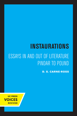 Instaurations: Essays in and Out of Literature Pindar to Pound - Carne-Ross, D S