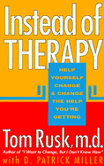 Instead of Therapy: Help Yourself Change & Change the Help You're Getting - Rusk, Tom, MD