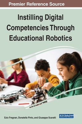 Instilling Digital Competencies Through Educational Robotics - Fregnan, Ezio, and Pinto, Donatella, and Scaratti, Giuseppe
