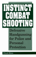 Instinct Combat Shooting: Defensive Handgunning for Police and Personal Protection
