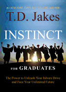 Instinct for Graduates: The Power to Unleash Your Inborn Drive and Face Your Unlimited Future