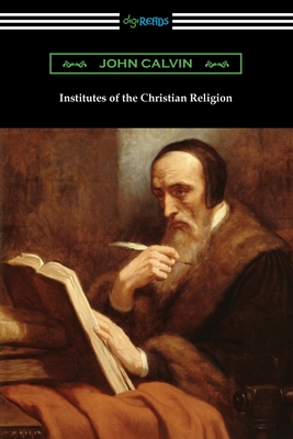 Institutes of the Christian Religion - Calvin, John, and Allen, John (Translated by)