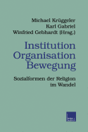 Institution Organisation Bewegung: Sozialformen Der Religion Im Wandel