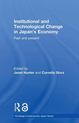 Institutional and Technological Change in Japan's Economy: Past and Present - Hunter, Janet (Editor), and Storz, Cornelia (Editor)