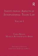Institutional Aspects of International Trade Law: Volume I
