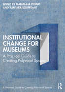 Institutional Change for Museums: A Practical Guide to Creating Polyvocal Spaces