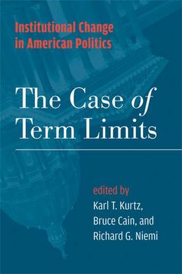 Institutional Change in American Politics: The Case of Term Limits - Kurtz, Karl T (Editor), and Cain, Bruce E (Editor), and Niemi, Richard G (Editor)