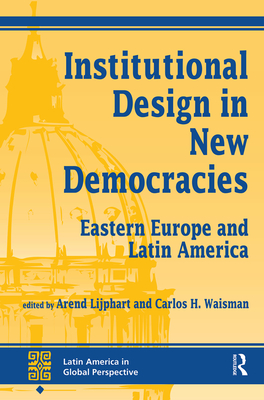 Institutional Design In New Democracies: Eastern Europe And Latin America - Lijphart, Arend, and Waisman, Carlos