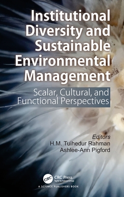 Institutional Diversity and Sustainable Environmental Management: Scalar, Cultural, and Functional Perspectives - Rahman, H M Tuihedur (Editor), and Pigford, Ashlee-Ann (Editor)