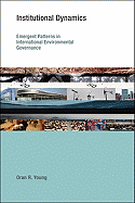 Institutional Dynamics: Emergent Patterns in International Environmental Governance