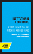 Institutional Economics: Veblen, Commons, and Mitchell Reconsidered