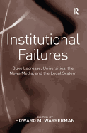 Institutional Failures: Duke Lacrosse, Universities, the News Media, and the Legal System