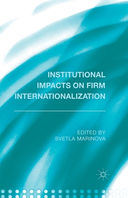 Institutional Impacts on Firm Internationalization - Marinova, S (Editor)