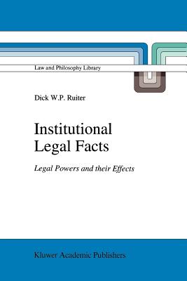 Institutional Legal Facts: Legal Powers and their Effects - Ruiter, D.W.