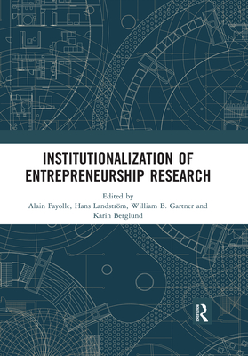 Institutionalization of Entrepreneurship Research - Fayolle, Alain (Editor), and Landstrom, Hans (Editor), and Gartner, William B. (Editor)