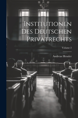 Institutionen Des Deutschen Privatrechts; Volume 2 - Heusler, Andreas