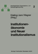 Institutionenokonomie Und Neuer Institutionalismus: Uberlegungen Zur Organisationstheorie