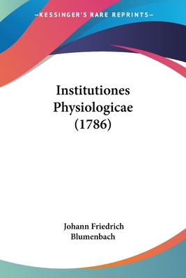 Institutiones Physiologicae (1786) - Blumenbach, Johann Friedrich