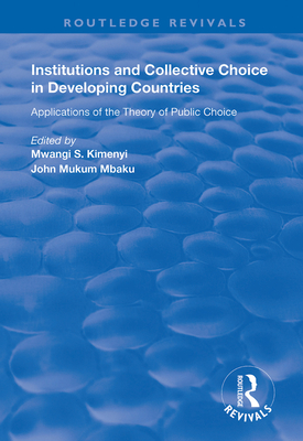 Institutions and Collective Choice in Developing Countries: Applications of the Theory of Public Choice - Kimenyi, Mwangi S., and Mbaku, John Mukum