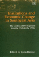 Institutions and Economic Change in Southeast Asia: The Context of Development from the 1960s to the 1990s - Barlow, Colin (Editor)