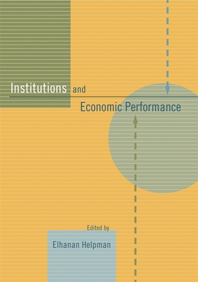 Institutions and Economic Performance - Helpman, Elhanan (Editor)