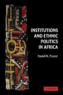 Institutions and Ethnic Politics in Africa - Posner, Daniel N.